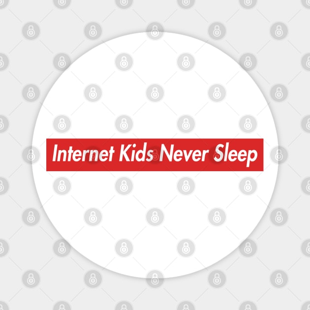 Internet Kids Never Sleep Magnet by textpodlaw
